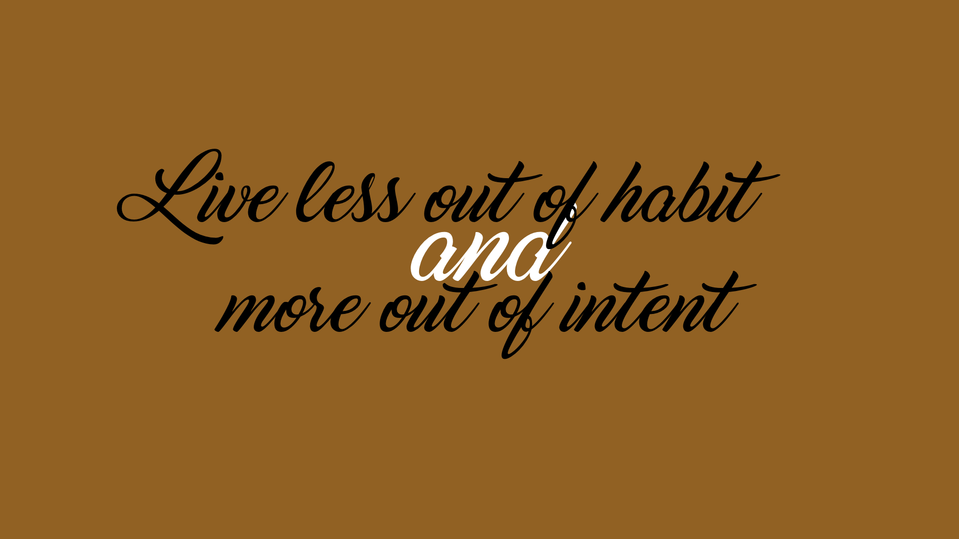 Out Less How To Live Less Out Of Habit And More Out Of Intent – The Brown Perfection