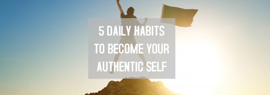 5 Daily Habits To Become Your Authentic Self – The Brown Perfection
